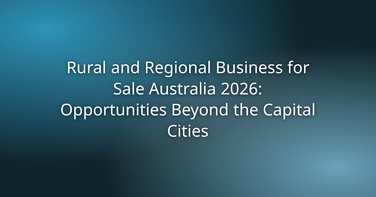 Rural and Regional Business for Sale Australia 2026: Opportunities Beyond the Capital Cities