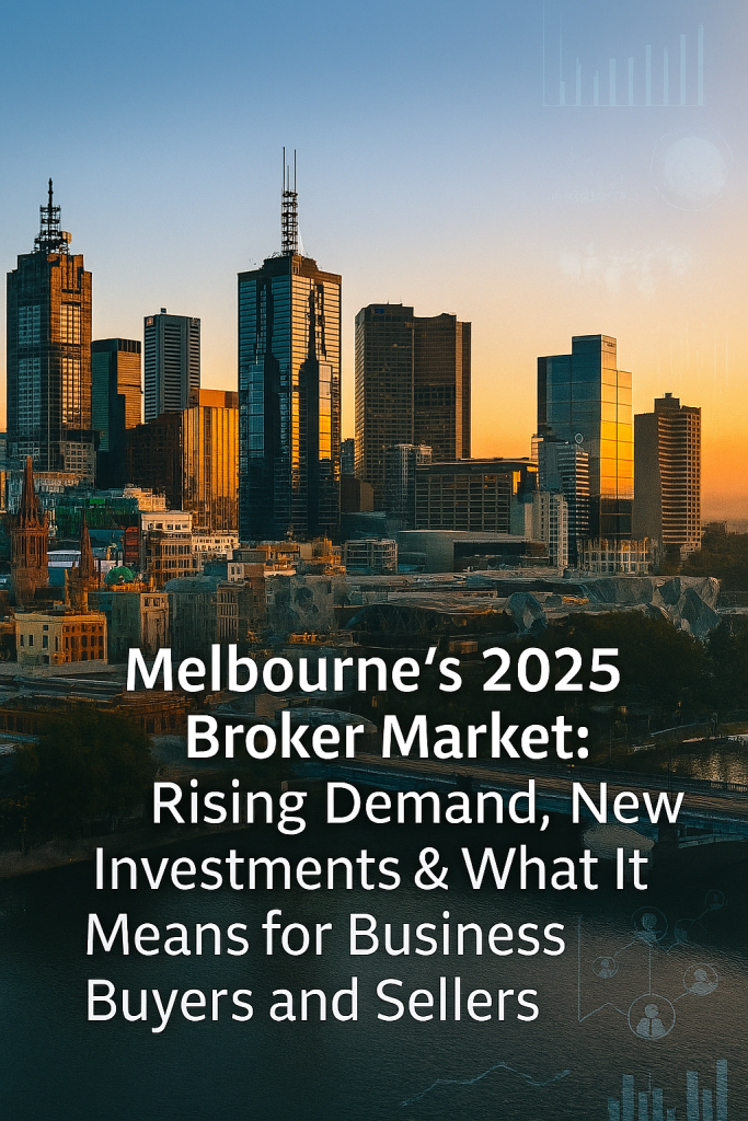 Melbourne’s 2025 Broker Market: Rising Demand, New Investments & What It Means for Business Buyers and Sellers